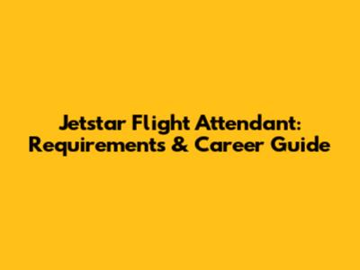 Jetstar Flight Attendant: Requirements & Career Guide