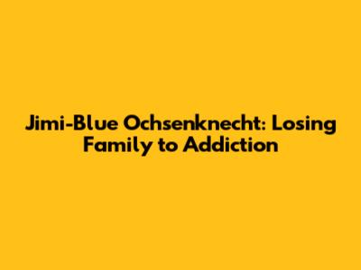 Jimi-Blue Ochsenknecht: Losing Family to Addiction