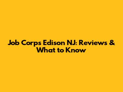 Job Corps Edison NJ: Reviews & What to Know