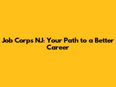 Job Corps NJ: Your Path to a Better Career