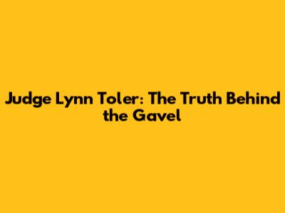 Judge Lynn Toler: The Truth Behind the Gavel