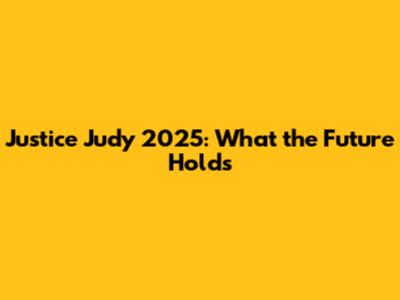 Justice Judy 2025: What the Future Holds