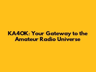KA4OK: Your Gateway to the Amateur Radio Universe