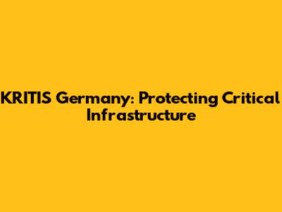 KRITIS Germany: Protecting Critical Infrastructure