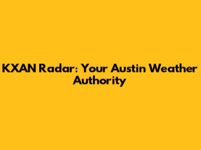 KXAN Radar: Your Austin Weather Authority