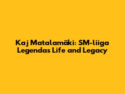 Kaj Matalamäki: SM-liiga Legenda's Life and Legacy