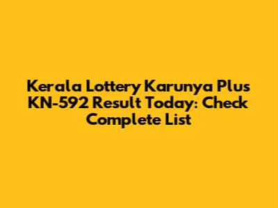 Kerala Lottery Karunya Plus KN-592 Result Today: Check Complete List
