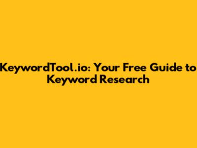 KeywordTool.io: Your Free Guide to Keyword Research