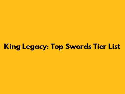 King Legacy: Top Swords Tier List