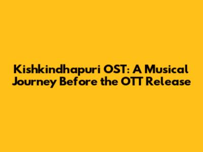 Kishkindhapuri OST: A Musical Journey Before the OTT Release