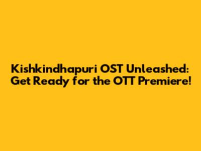 Kishkindhapuri OST Unleashed: Get Ready for the OTT Premiere!
