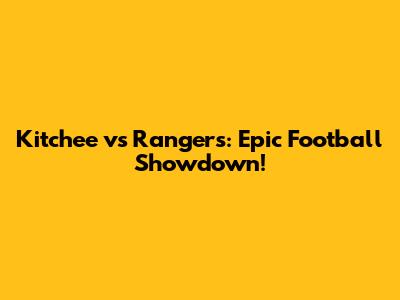 Kitchee vs Rangers: Epic Football Showdown!