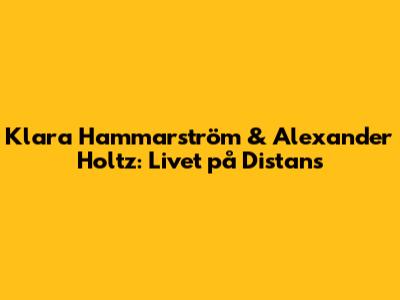Klara Hammarström & Alexander Holtz: Livet på Distans