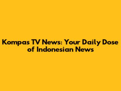 Kompas TV News: Your Daily Dose of Indonesian News