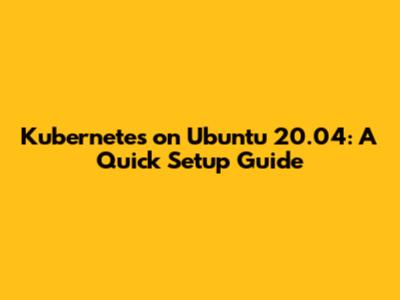 Kubernetes on Ubuntu 20.04: A Quick Setup Guide