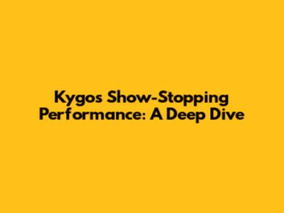 Kygo's Show-Stopping Performance: A Deep Dive