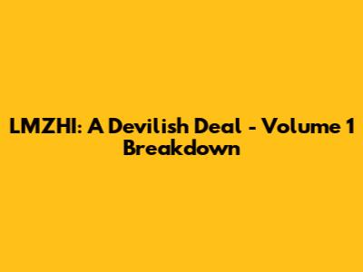 LMZHI: A Devilish Deal - Volume 1 Breakdown