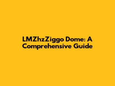 LMZhzZiggo Dome: A Comprehensive Guide