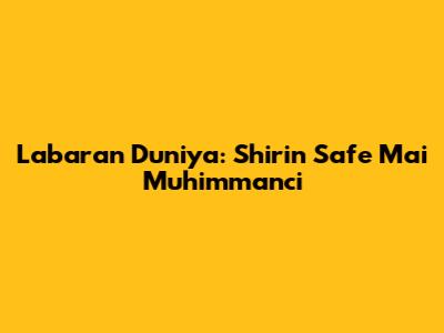 Labaran Duniya: Shirin Safe Mai Muhimmanci