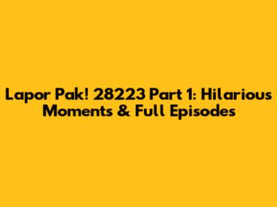 Lapor Pak! 28223 Part 1: Hilarious Moments & Full Episodes