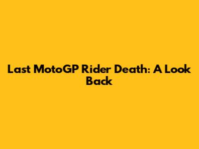 Last MotoGP Rider Death: A Look Back