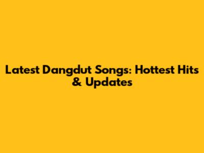 Latest Dangdut Songs: Hottest Hits & Updates