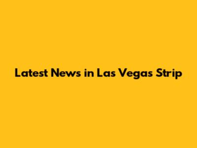 Latest News in Las Vegas Strip