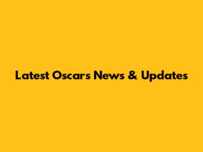 Latest Oscars News & Updates