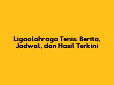 Ligaolahraga Tenis: Berita, Jadwal, dan Hasil Terkini