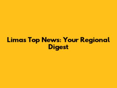 Lima's Top News: Your Regional Digest