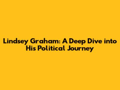 Lindsey Graham: A Deep Dive into His Political Journey