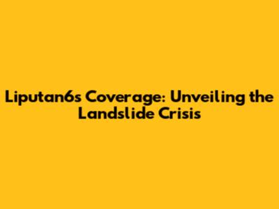 Liputan6's Coverage: Unveiling the Landslide Crisis