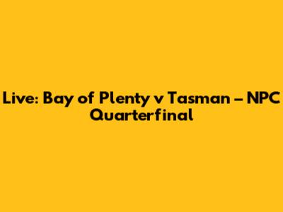 Live: Bay of Plenty v Tasman – NPC Quarterfinal