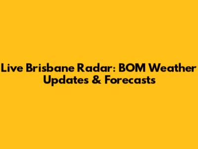 Live Brisbane Radar: BOM Weather Updates & Forecasts