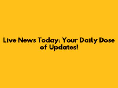 Live News Today: Your Daily Dose of Updates!
