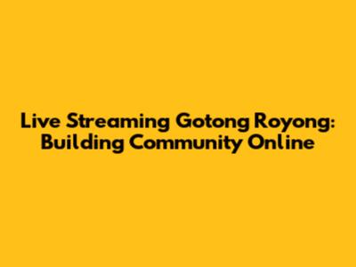 Live Streaming Gotong Royong: Building Community Online