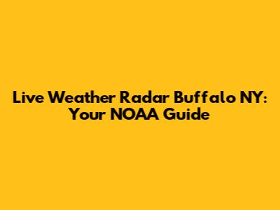 Live Weather Radar Buffalo NY: Your NOAA Guide
