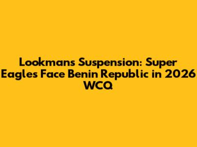 Lookman's Suspension: Super Eagles Face Benin Republic in 2026 WCQ
