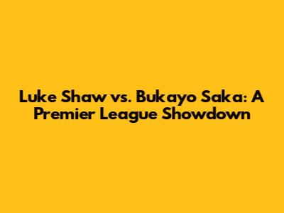 Luke Shaw vs. Bukayo Saka: A Premier League Showdown