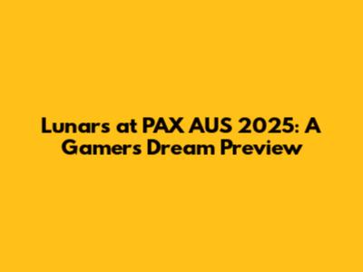 Lunars at PAX AUS 2025: A Gamer's Dream Preview