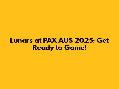 Lunars at PAX AUS 2025: Get Ready to Game!