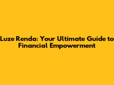 Luze Renda: Your Ultimate Guide to Financial Empowerment