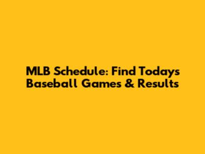 MLB Schedule: Find Today's Baseball Games & Results