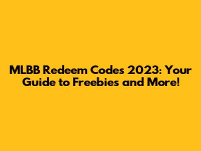 MLBB Redeem Codes 2023: Your Guide to Freebies and More!