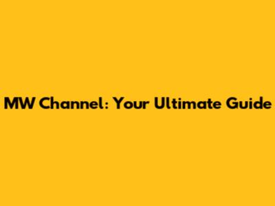 MW Channel: Your Ultimate Guide
