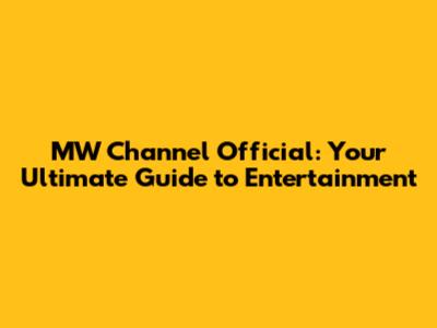 MW Channel Official: Your Ultimate Guide to Entertainment