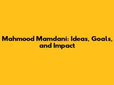 Mahmood Mamdani: Ideas, Goals, and Impact