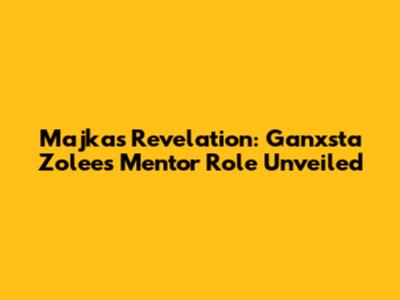 Majka's Revelation: Ganxsta Zolee's Mentor Role Unveiled