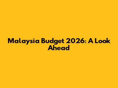 Malaysia Budget 2026: A Look Ahead