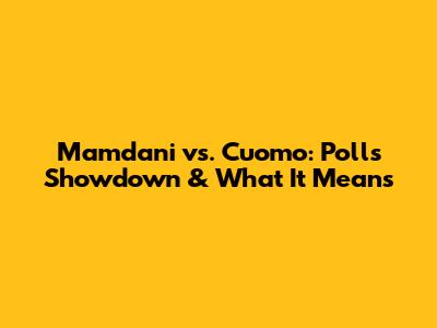 Mamdani vs. Cuomo: Polls Showdown & What It Means